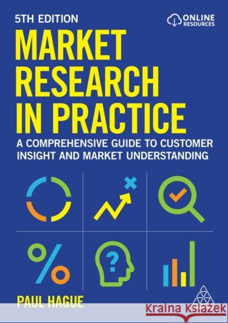 Market Research in Practice - A Comprehensive Guide to Customer Insight and Market Understanding Paul Hague 9781398623255  - książka