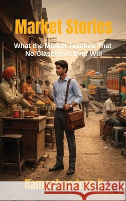 Market Stories: What the Market Teaches That No Classroom Ever Will Ramachandran K 9798903925674 Notion Press - książka