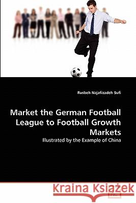 Market the German Football League to Football Growth Markets Rusbeh Najafizadeh Sufi 9783639348163 VDM Verlag - książka