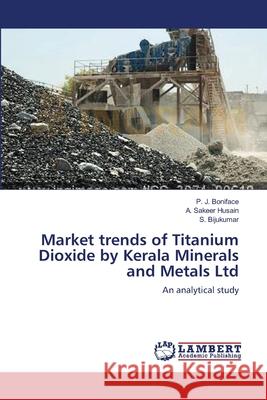 Market trends of Titanium Dioxide by Kerala Minerals and Metals Ltd P J Boniface, A Sakeer Husain, S Bijukumar 9783659107160 LAP Lambert Academic Publishing - książka
