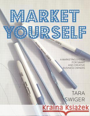 Market Yourself: A Marketing System for Smart and Creative Business Owners Tara Swiger   9781937513085 Cooperative Press - książka