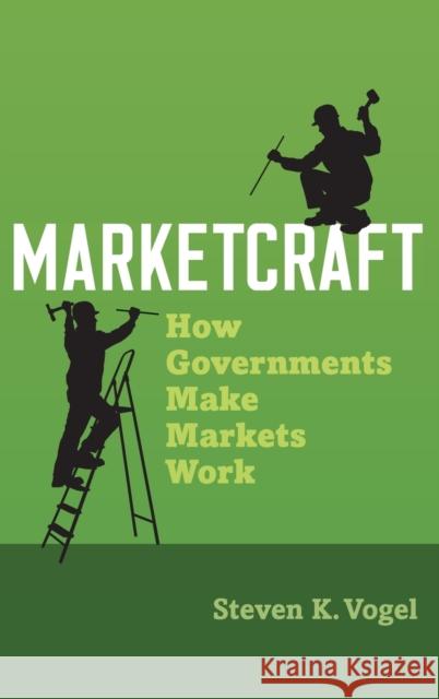 Marketcraft: How Governments Make Markets Work Steven Kent Vogel 9780190699857 Oxford University Press, USA - książka