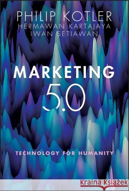 Marketing 5.0: Technology for Humanity Kartajaya, Hermawan 9781119668510 John Wiley & Sons Inc - książka