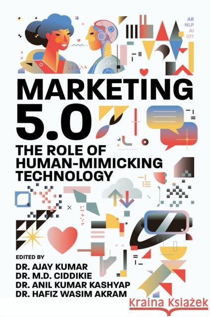 Marketing 5.0: The Role of Human-Mimicking Technology Ajay Kumar M. D. Ciddikie Anil Kumar Kashyap 9781837978168 Emerald Publishing Limited - książka