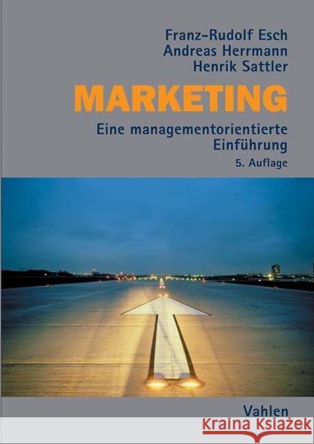 Marketing : Eine managementorientierte Einführung Esch, Franz-Rudolf; Herrmann, Andreas; Sattler, Henrik 9783800654703 Vahlen - książka