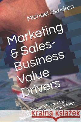 Marketing & Sales-Business Value Drivers: A Novel/Guide to More Effective Marketing & Sales Michael P. Gendron 9780979825767 Company Cues - książka