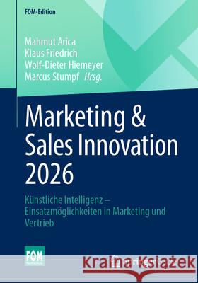 Marketing & Sales Innovation 2025: K?nstliche Intelligenz - Einsatzm?glichkeiten in Marketing Und Vertrieb Mahmut Arica Klaus Friedrich Wolf-Dieter Hiemeyer 9783658495367 Springer Gabler - książka