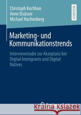 Marketing- Und Kommunikationstrends: Interviewstudie Zur Akzeptanz Bei Digital Immigrants Und Digital Natives Kochhan, Christoph 9783658308476 Springer Gabler - książka