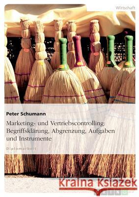 Marketing- und Vertriebscontrolling: Begriffsklärung, Abgrenzung, Aufgaben und Instrumente Schumann, Peter 9783638816694 Grin Verlag - książka