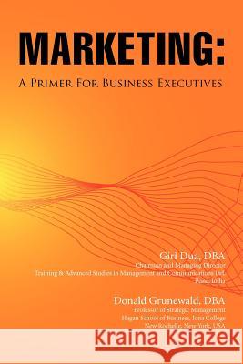 Marketing: A Primer for Business Executives Giri Dua Donald Grunewald 9780982843437 North American Business Press - książka