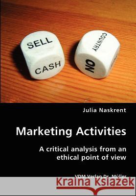 Marketing Activities- A critical analysis from an ethical point of view Naskrent, Julia 9783836406277 VDM Verlag - książka