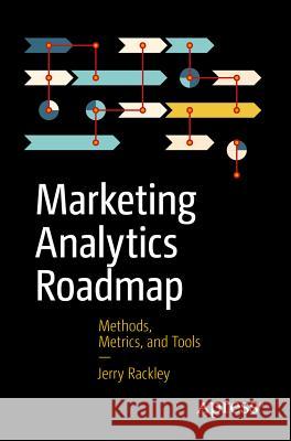 Marketing Analytics Roadmap: Methods, Metrics, and Tools Rackley, Jerry 9781484202609 Springer - książka