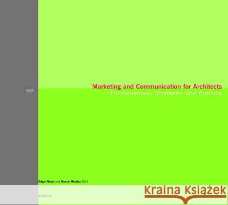 Marketing and Communication for Architects: Fundamentals, Strategies and Practice Edgar Haupt Manuel Kubitza 9783764365714 Birkhauser - książka