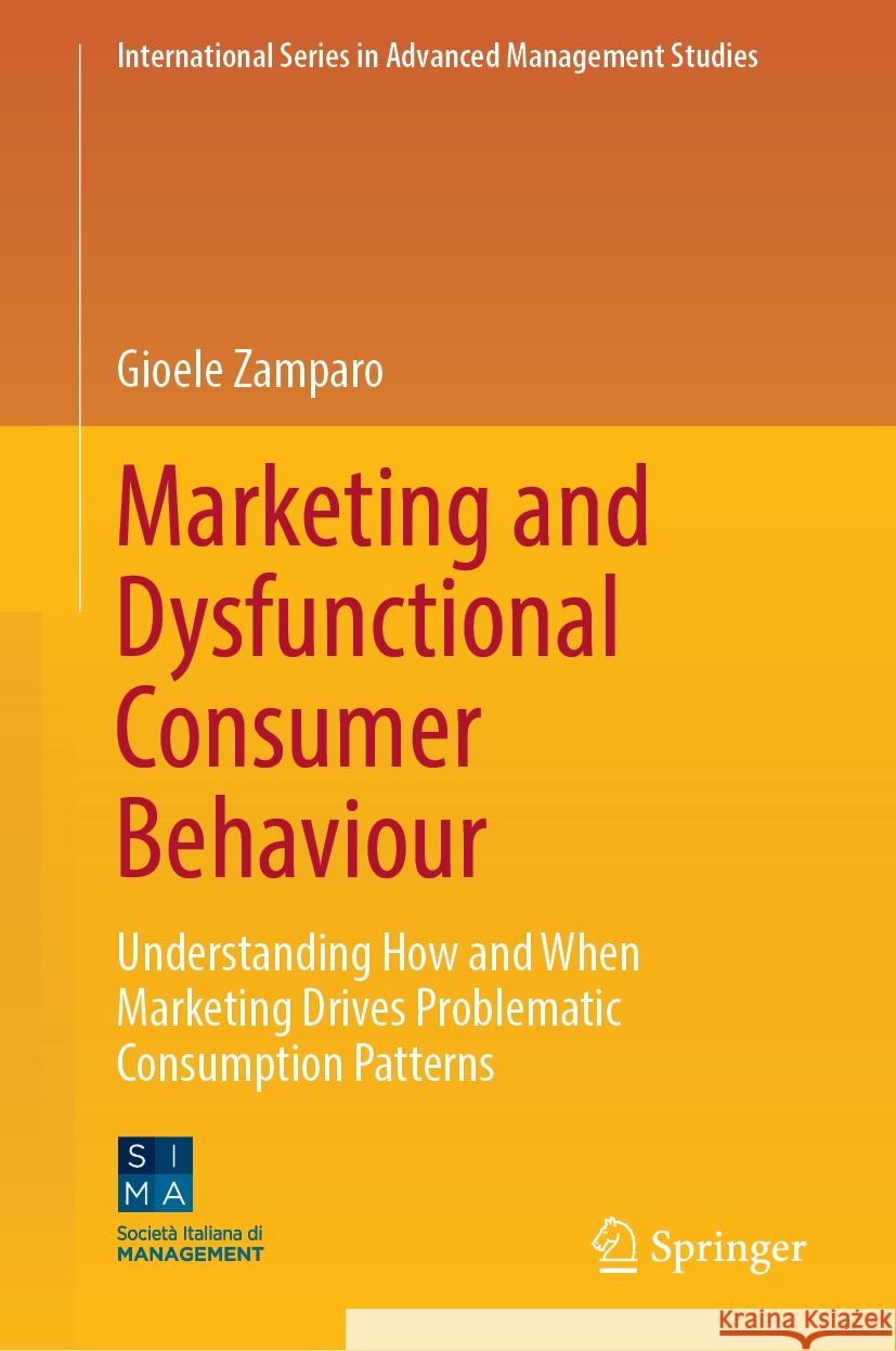 Marketing and Dysfunctional Consumer Behaviour: Understanding How and When Marketing Drives Problematic Consumption Patterns Gioele Zamparo 9783031891618 Springer - książka
