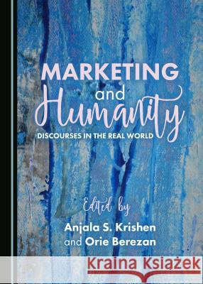 Marketing and Humanity: Discourses in the Real World Anjala S. Krishen Orie Berezan 9781527518506 Cambridge Scholars Publishing - książka