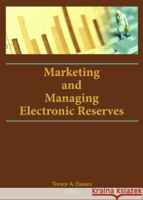 Marketing and Managing Electronic Reserves Trevor A. Dawes 9780789034038 Haworth Information Press - książka
