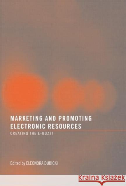 Marketing and Promoting Electronic Resources: Creating the E-Buzz! Dubicki, Eleonora I. 9780789035868  - książka