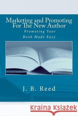 Marketing and Promoting For The New Author Reed, J. B. 9781466435070 Createspace - książka