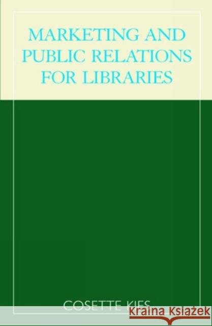 Marketing and Public Relations for Libraries Cosette Kies 9780810846562 Scarecrow Press - książka