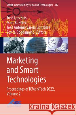 Marketing and Smart Technologies: Proceedings of Icmarktech 2022, Volume 2 Jos? Lu?s Reis Marc K. Peter Jos? Antonio Varel 9789811991011 Springer - książka