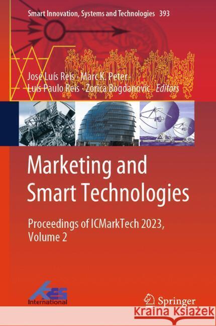 Marketing and Smart Technologies: Proceedings of Icmarktech 2023, Volume 2 Jos? Lu?s Reis Marc K. Peter Lu?s Paulo Reis 9789819736973 Springer - książka