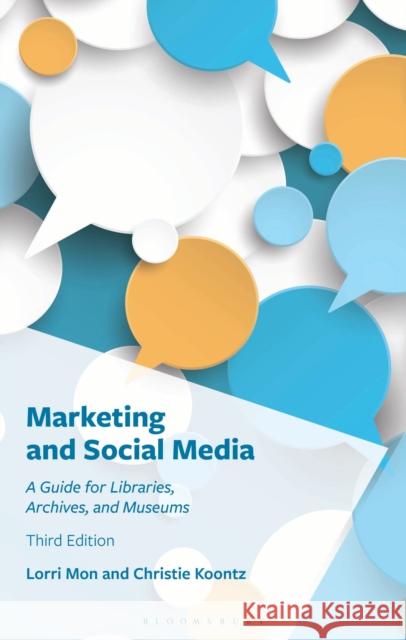 Marketing and Social Media: A Guide for Libraries, Archives, and Museums Christie Koontz 9798765152867 Bloomsbury Publishing (UK) - książka