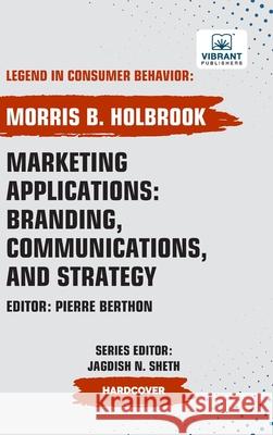 Marketing Applications: Branding, Communications, and Strategy Morris B. Holbrook Publishers 9781636515502 Vibrant Publishers - książka
