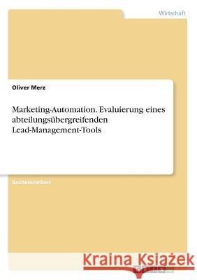 Marketing-Automation. Evaluierung eines abteilungsübergreifenden Lead-Management-Tools Merz, Oliver 9783346326584 Grin Verlag - książka