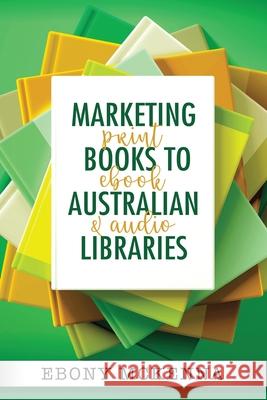 Marketing Books To Australian Libraries: print, ebook and audio Ebony McKenna 9781922486134 Ebony Rees - książka