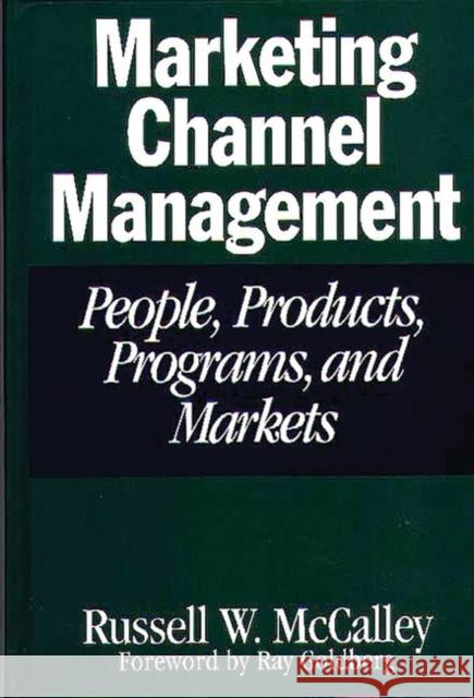 Marketing Channel Management: People, Products, Programs, and Markets McCalley, Russell W. 9780275954390 Praeger Publishers - książka