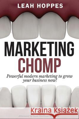 Marketing Chomp: Powerful Modern Marketing to Grow Your Business Now! Leah Hoppes 9780996074629 Kingman Row Entertainment - książka