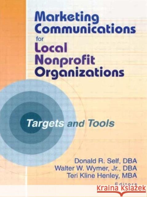 Marketing Communications for Local Nonprofit Organizations : Targets and Tools Donald R. Self Walter W. Wymer 9780789017031 Best Business Books - książka