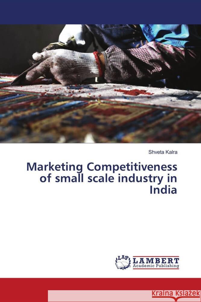 Marketing Competitiveness of small scale industry in India Kalra, Shveta 9786204739441 LAP Lambert Academic Publishing - książka