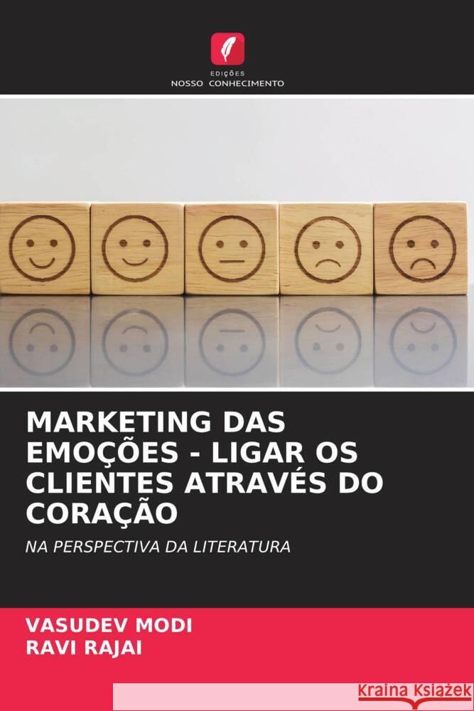 MARKETING DAS EMOÇÕES - LIGAR OS CLIENTES ATRAVÉS DO CORAÇÃO Modi, Vasudev, Rajai, Ravi 9786206367291 Edições Nosso Conhecimento - książka