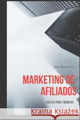 Marketing de afiliados: Pautas para triunfar Montero Torres, Rubén 9781795320863 Independently Published - książka