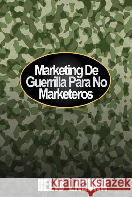 Marketing De Guerrilla Para No Marketeros Laguna, Helio 9781544977232 Createspace Independent Publishing Platform - książka