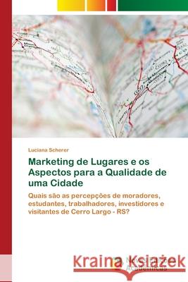 Marketing de Lugares e os Aspectos para a Qualidade de uma Cidade Scherer, Luciana 9786202035675 Novas Edicioes Academicas - książka