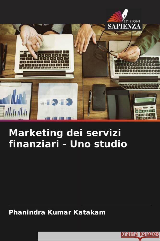 Marketing dei servizi finanziari - Uno studio Katakam, Phanindra Kumar 9786205143575 Edizioni Sapienza - książka