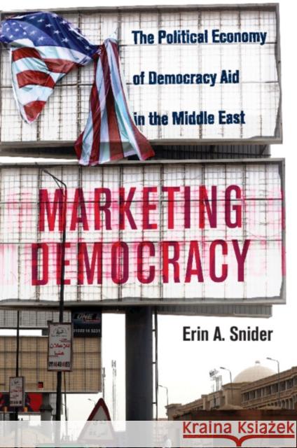 Marketing Democracy: The Political Economy of Democracy Aid in the Middle East Erin A. (Texas A & M University) Snider 9781108947978 Cambridge University Press - książka