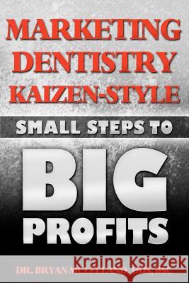 Marketing Dentistry Kaizen Style: Small Steps to Big Profits Dr Bryan McLelland 9781463793821 Createspace - książka