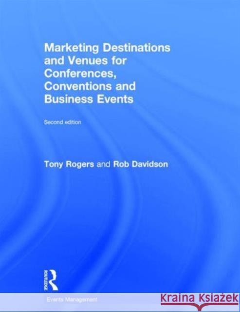 Marketing Destinations and Venues for Conferences, Conventions and Business Events Tony Rogers Rob Davidson  9781138852143 Taylor and Francis - książka