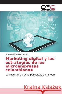 Marketing digital y las estrategias de las microempresas colombianas Gómez Burgos Jaime Edilson 9783659101915 Editorial Academica Espanola - książka