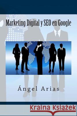 Marketing Digital y SEO en Google Arias, Angel 9781495968662 Createspace - książka