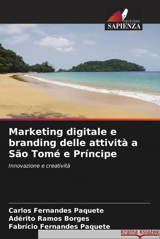 Marketing digitale e branding delle attivit? a S?o Tom? e Pr?ncipe Carlos Fernandes Paquete Ad?rito Ramos Borges Fabr?cio Fernandes Paquete 9786207268061 Edizioni Sapienza - książka