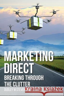 Marketing Direct: Breaking Through the Clutter Dudley W. Stevenson Jane Stevenson Patrick McGraw 9781517631208 Createspace - książka