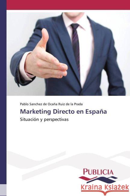 Marketing Directo en España : Situación y perspectivas Sanchez de Ocaña Ruiz de la Prada, Pablo 9783841681799 Publicia - książka