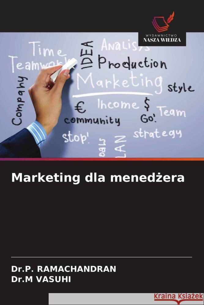 Marketing dla menedzera RAMACHANDRAN, Dr.P., VASUHI, Dr.M 9786208644154 Wydawnictwo Nasza Wiedza - książka