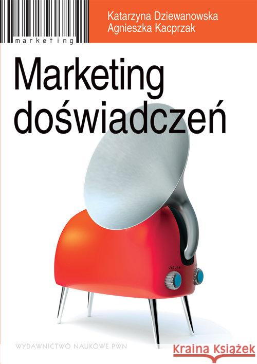 Marketing doświadczeń Dziewanowska Katarzyna Kacprzak Agnieszka 9788301174293 Wydawnictwo Naukowe PWN - książka