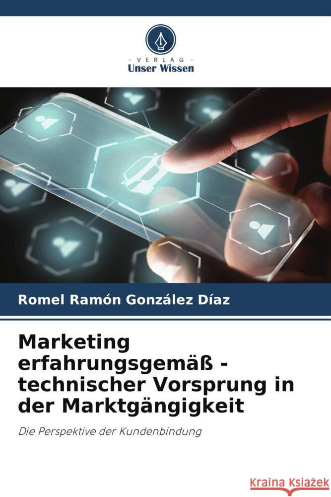 Marketing erfahrungsgem?? - technischer Vorsprung in der Marktg?ngigkeit Romel R?mon Gonz?le Ronald Ord??ez L?pez Luisa Fernanda Berastegui Garc?a 9786204843308 Verlag Unser Wissen - książka