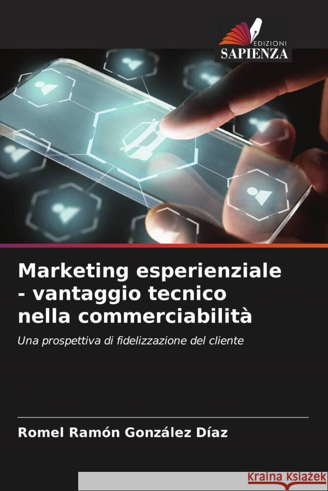 Marketing esperienziale - vantaggio tecnico nella commerciabilità González Díaz, Romel Rámon, López, Ronald Ordóñez, García, Luisa Fernanda Berastegui 9786204843339 Edizioni Sapienza - książka